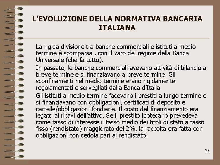 L’EVOLUZIONE DELLA NORMATIVA BANCARIA ITALIANA La rigida divisione tra banche commerciali e istituti a
