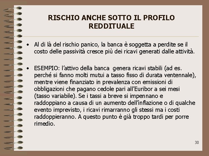 RISCHIO ANCHE SOTTO IL PROFILO REDDITUALE • Al di là del rischio panico, la