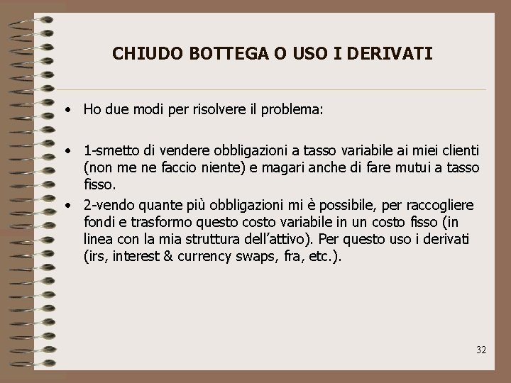 CHIUDO BOTTEGA O USO I DERIVATI • Ho due modi per risolvere il problema: