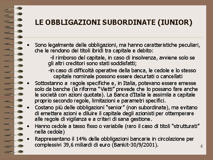 LE OBBLIGAZIONI SUBORDINATE (IUNIOR) • • • Sono legalmente delle obbligazioni, ma hanno caratteristiche