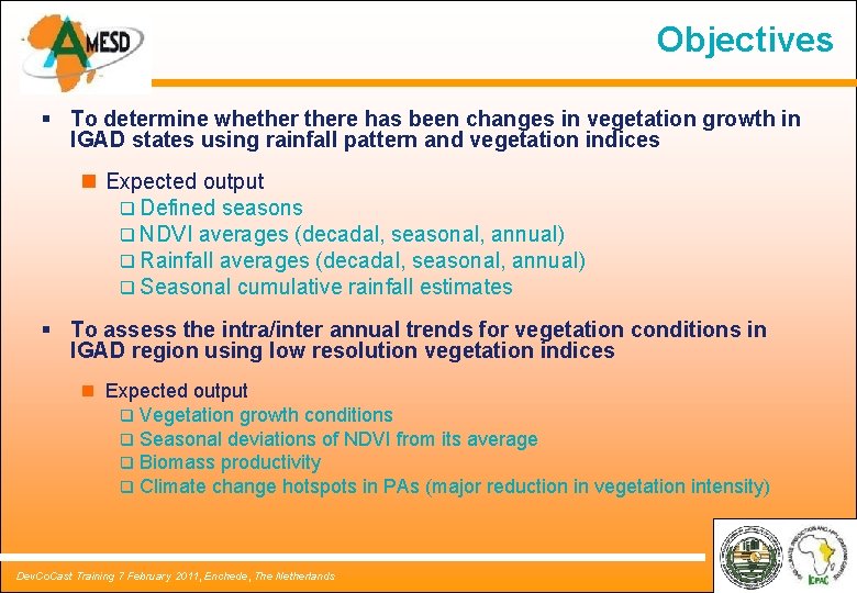 Objectives § To determine whethere has been changes in vegetation growth in IGAD states Objectives § To determine whethere has been changes in vegetation growth in IGAD states