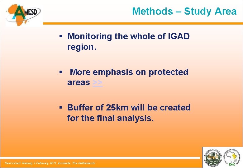 Methods – Study Area § Monitoring the whole of IGAD region. § More emphasis Methods – Study Area § Monitoring the whole of IGAD region. § More emphasis