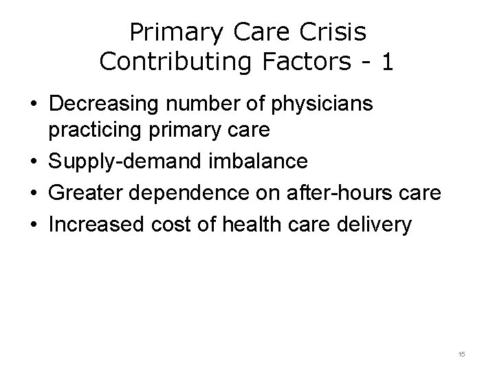 Primary Care Crisis Contributing Factors - 1 • Decreasing number of physicians practicing primary