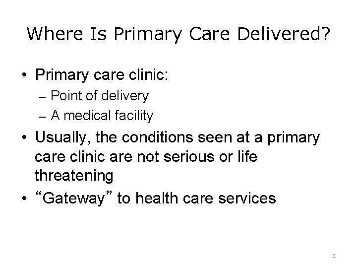Where Is Primary Care Delivered? • Primary care clinic: – Point of delivery –