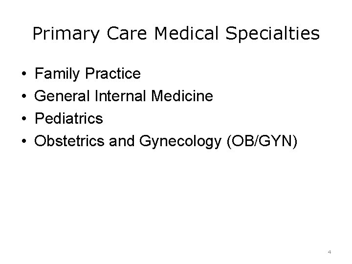 Primary Care Medical Specialties • • Family Practice General Internal Medicine Pediatrics Obstetrics and