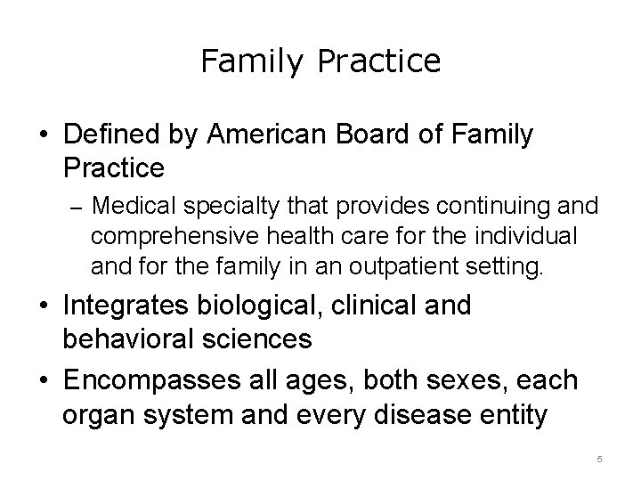 Family Practice • Defined by American Board of Family Practice – Medical specialty that