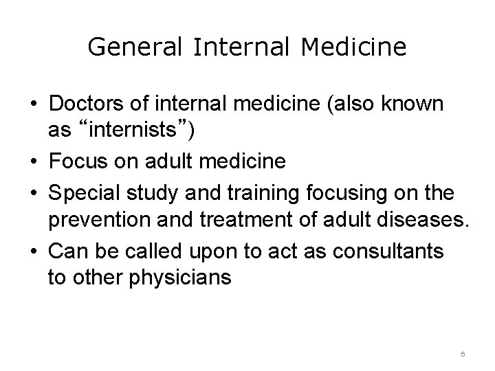 General Internal Medicine • Doctors of internal medicine (also known as “internists”) • Focus