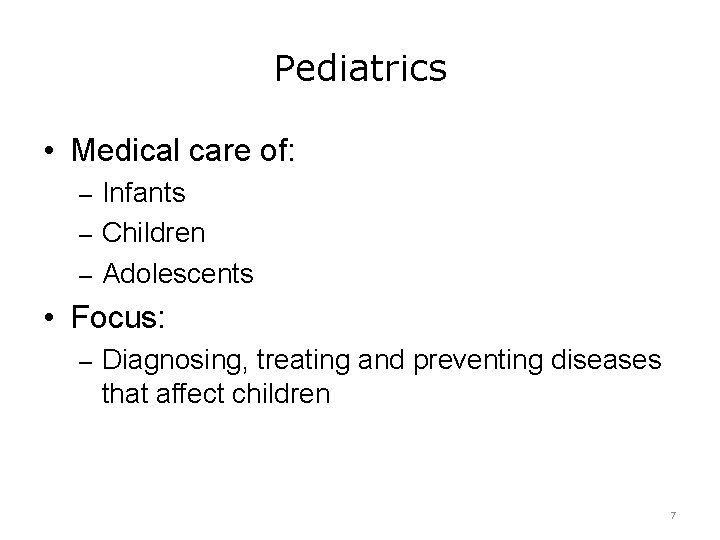 Pediatrics • Medical care of: – Infants – Children – Adolescents • Focus: –