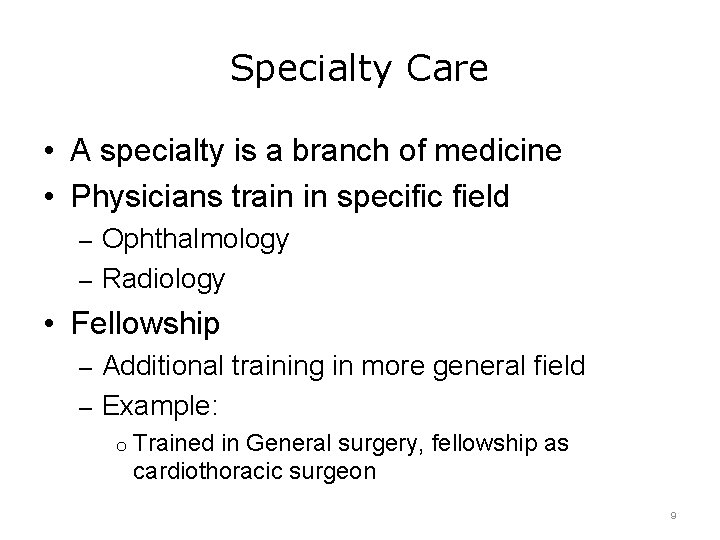 Specialty Care • A specialty is a branch of medicine • Physicians train in