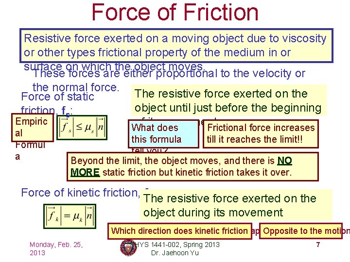 Force of Friction Resistive force exerted on a moving object due to viscosity or