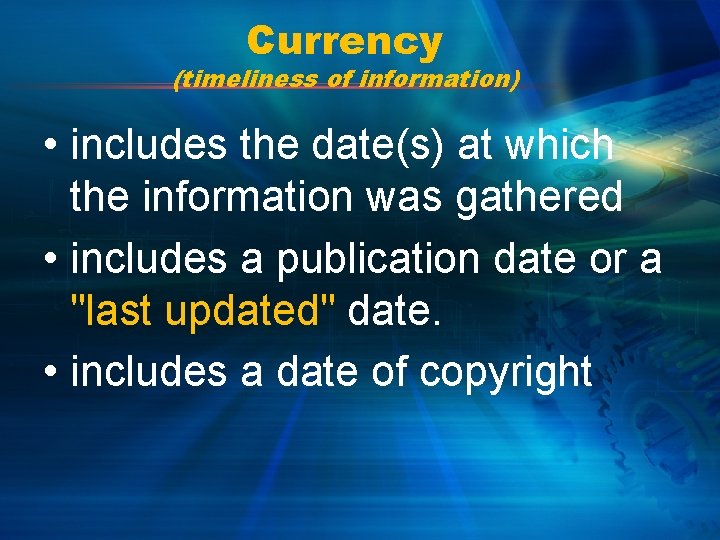 Currency (timeliness of information) • includes the date(s) at which the information was gathered
