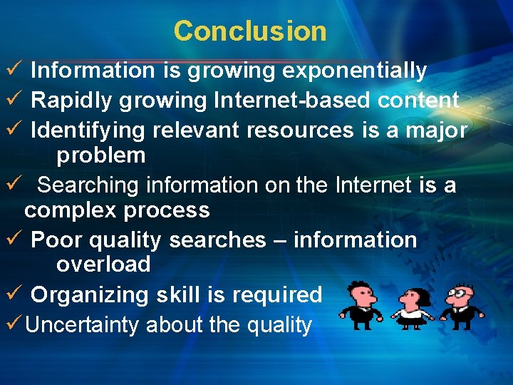 Conclusion ü Information is growing exponentially ü Rapidly growing Internet-based content ü Identifying relevant