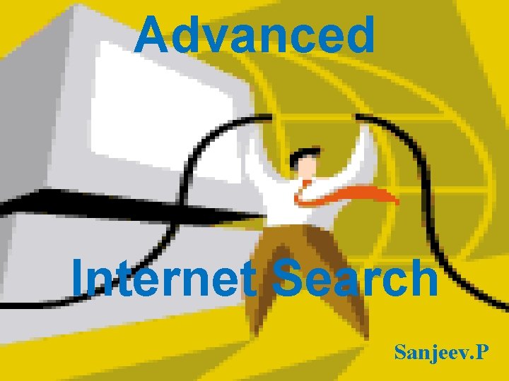 Advanced Internet Search Sanjeev. P 