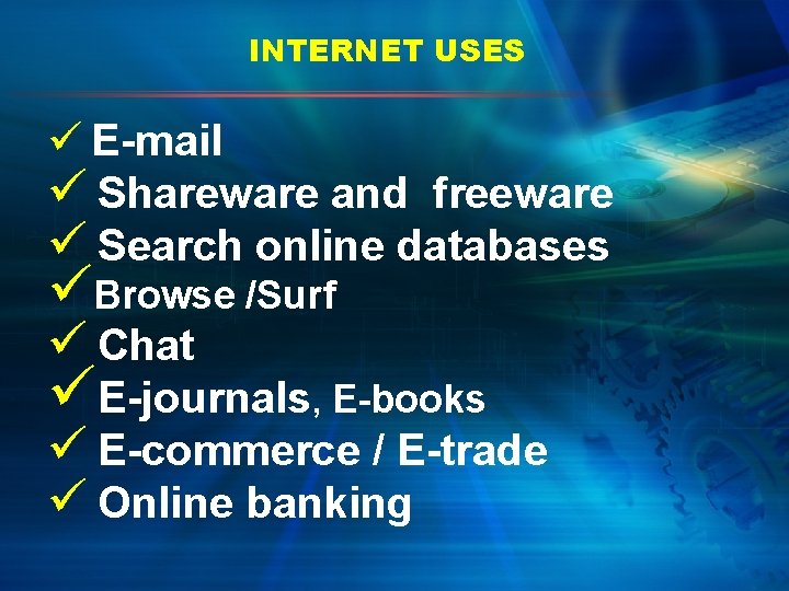 INTERNET USES ü E-mail ü Shareware and freeware ü Search online databases üBrowse /Surf