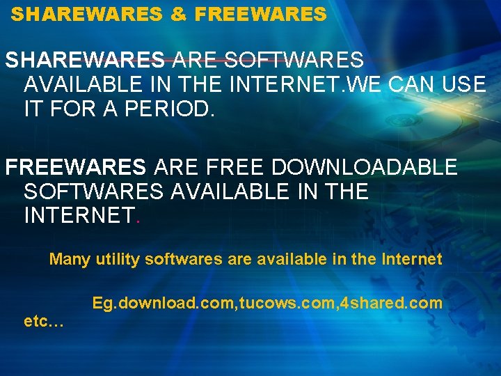 SHAREWARES & FREEWARES SHAREWARES ARE SOFTWARES AVAILABLE IN THE INTERNET. WE CAN USE IT