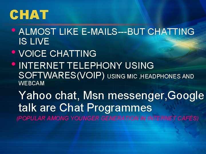 CHAT • ALMOST LIKE E-MAILS---BUT CHATTING IS LIVE • VOICE CHATTING • INTERNET TELEPHONY