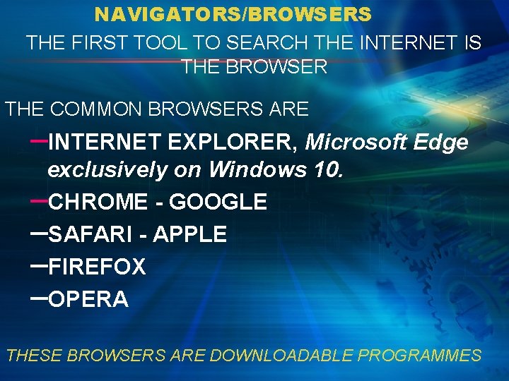 NAVIGATORS/BROWSERS THE FIRST TOOL TO SEARCH THE INTERNET IS THE BROWSER THE COMMON BROWSERS