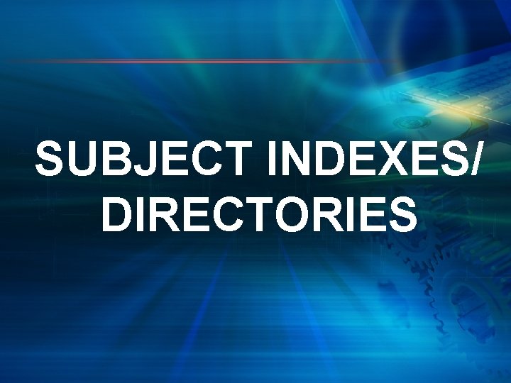 SUBJECT INDEXES/ DIRECTORIES 