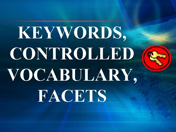 KEYWORDS, CONTROLLED VOCABULARY, FACETS 