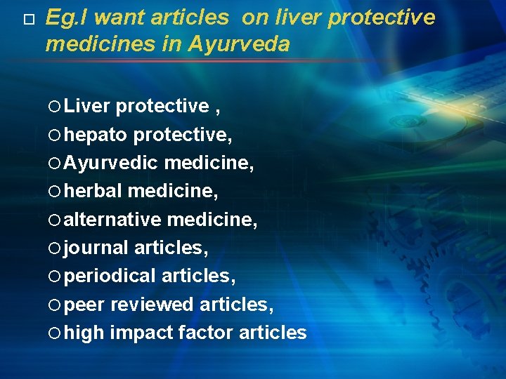  Eg. I want articles on liver protective medicines in Ayurveda Liver protective ,