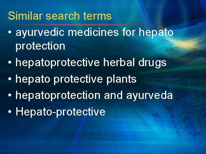 Similar search terms • ayurvedic medicines for hepato protection • hepatoprotective herbal drugs •