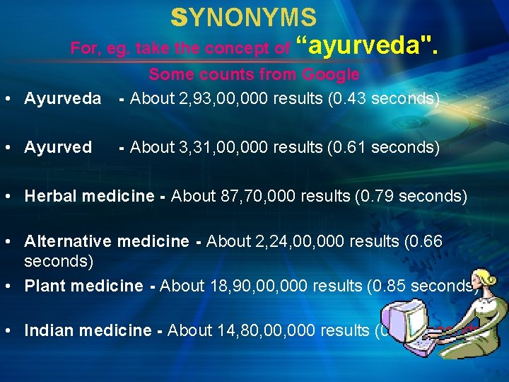 SYNONYMS For, eg. take the concept of “ayurveda". • Ayurveda Some counts from Google