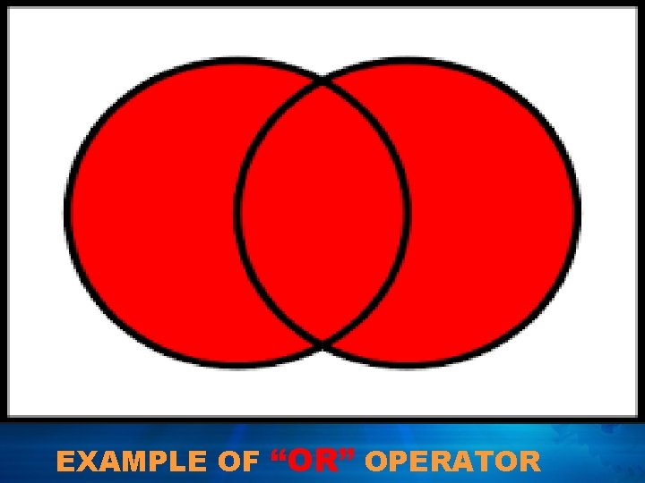 EXAMPLE OF “OR” OPERATOR 