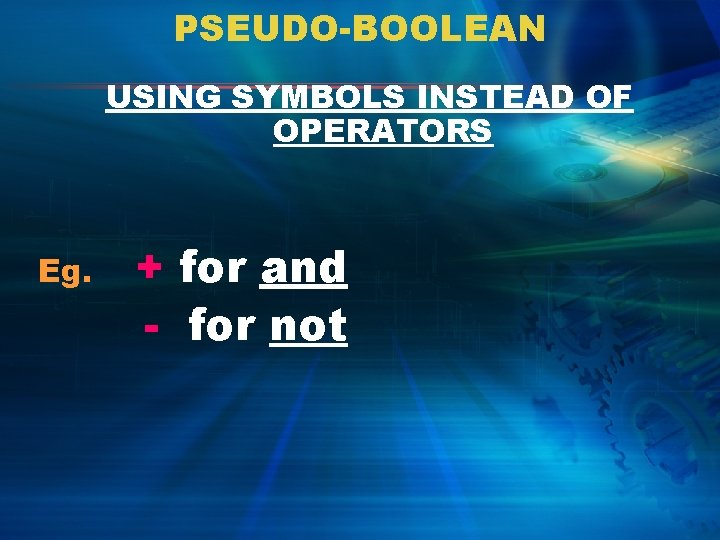 PSEUDO-BOOLEAN USING SYMBOLS INSTEAD OF OPERATORS Eg. + for and - for not 