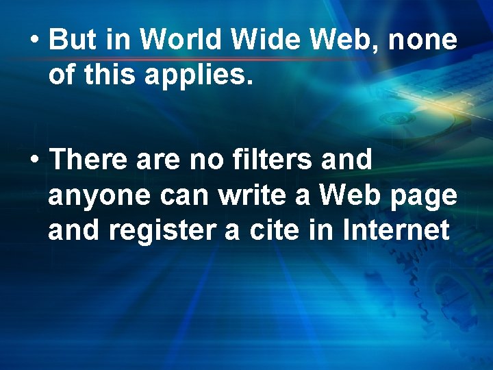  • But in World Wide Web, none of this applies. • There are