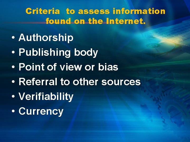 Criteria to assess information found on the Internet. • • • Authorship Publishing body