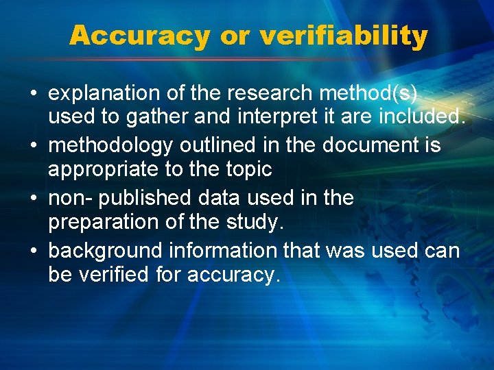 Accuracy or verifiability • explanation of the research method(s) used to gather and interpret