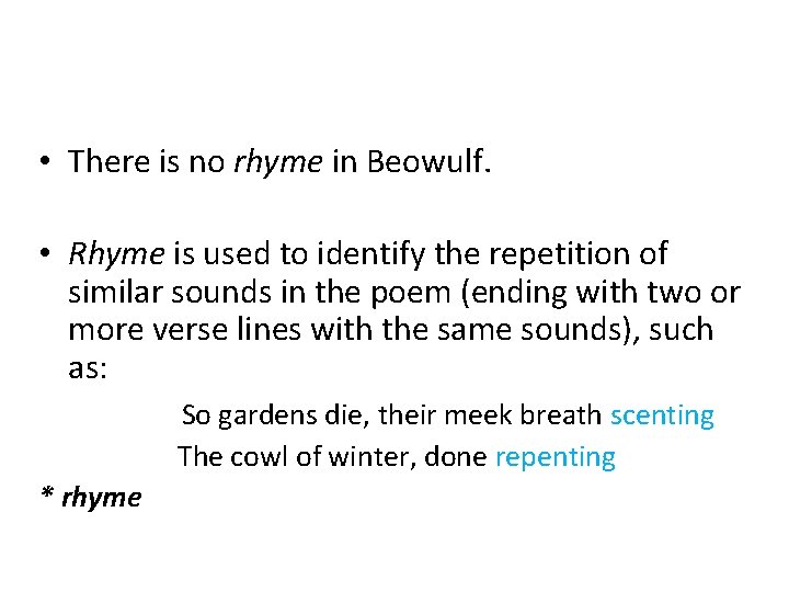  • There is no rhyme in Beowulf. • Rhyme is used to identify