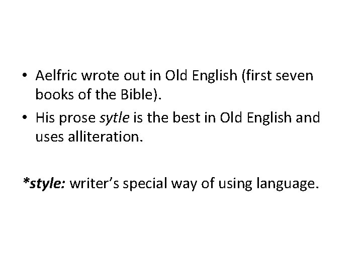  • Aelfric wrote out in Old English (first seven books of the Bible).