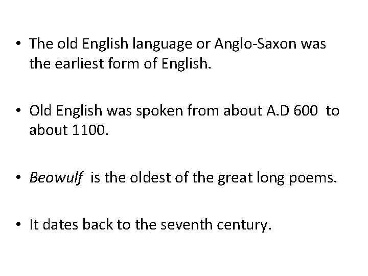  • The old English language or Anglo-Saxon was the earliest form of English.