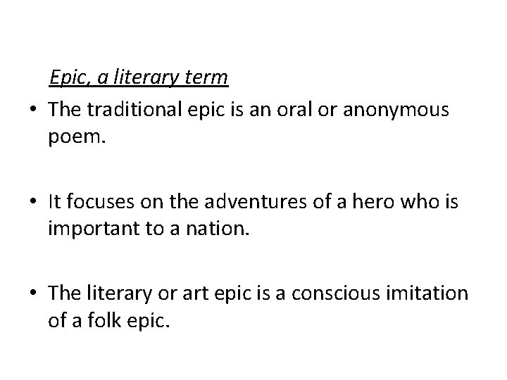 Epic, a literary term • The traditional epic is an oral or anonymous poem.