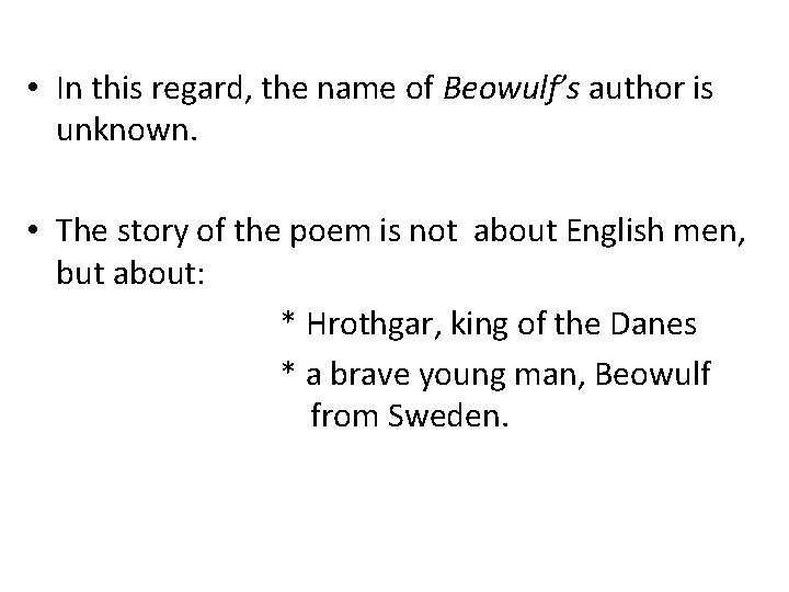  • In this regard, the name of Beowulf’s author is unknown. • The