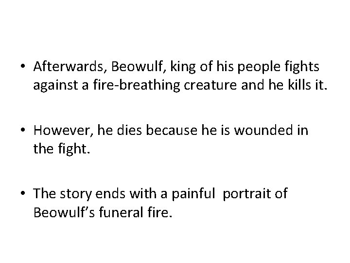  • Afterwards, Beowulf, king of his people fights against a fire-breathing creature and