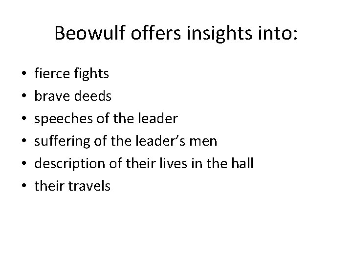 Beowulf offers insights into: • • • fierce fights brave deeds speeches of the