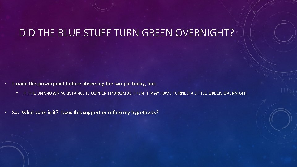DID THE BLUE STUFF TURN GREEN OVERNIGHT? • I made this powerpoint before observing