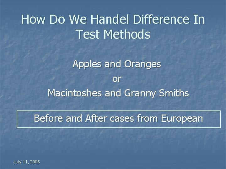 How Do We Handel Difference In Test Methods Apples and Oranges or Macintoshes and