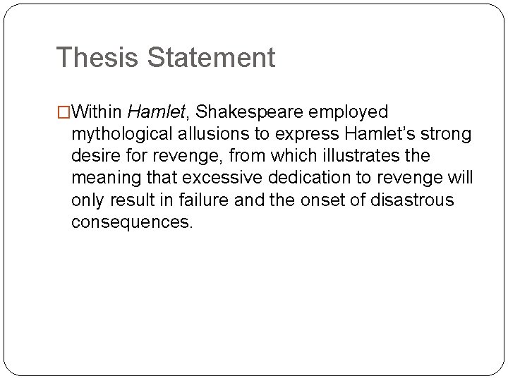 Thesis Statement �Within Hamlet, Shakespeare employed mythological allusions to express Hamlet’s strong desire for