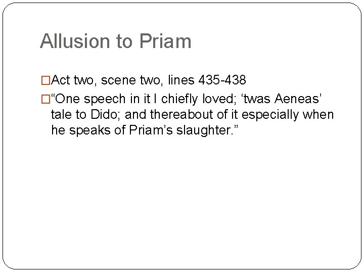 Allusion to Priam �Act two, scene two, lines 435 -438 �“One speech in it