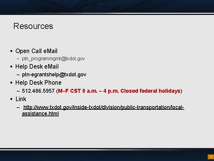 Resources § Open Call e. Mail – ptn_programmgmt@txdot. gov § Help Desk e. Mail