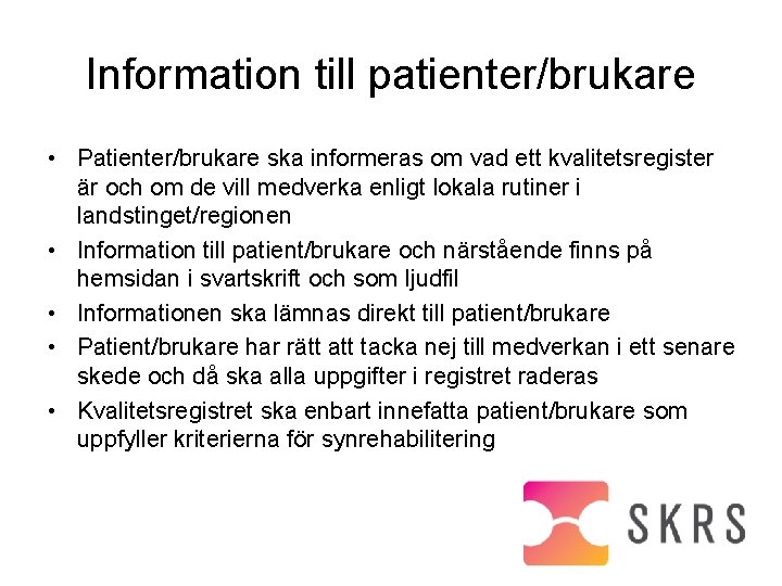 Information till patienter/brukare • Patienter/brukare ska informeras om vad ett kvalitetsregister är och om