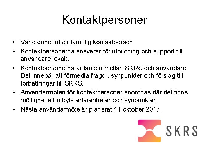 Kontaktpersoner • Varje enhet utser lämplig kontaktperson • Kontaktpersonerna ansvarar för utbildning och support