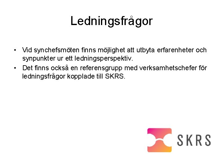 Ledningsfrågor • Vid synchefsmöten finns möjlighet att utbyta erfarenheter och synpunkter ur ett ledningsperspektiv.