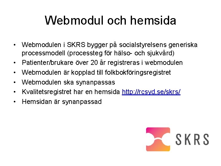 Webmodul och hemsida • Webmodulen i SKRS bygger på socialstyrelsens generiska processmodell (processteg för