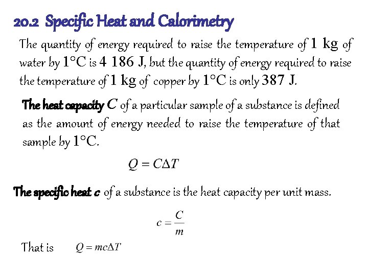 20. 2 Specific Heat and Calorimetry The quantity of energy required to raise the