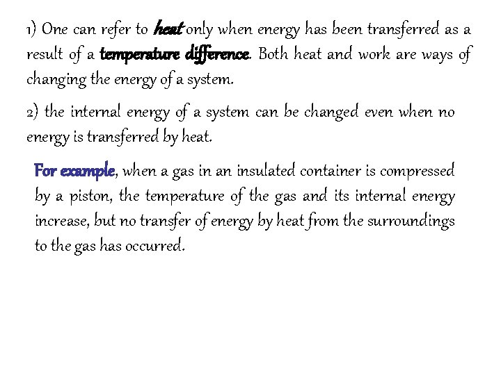 1) One can refer to heat only when energy has been transferred as a