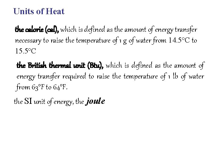 Units of Heat the calorie (cal), which is defined as the amount of energy